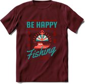 Be Happy Go Fishing - Vissen T-Shirt | Aqua | Grappig Verjaardag Vis Hobby Cadeau Shirt | Dames - Heren - Unisex | Tshirt Hengelsport Kleding Kado - Burgundy - S