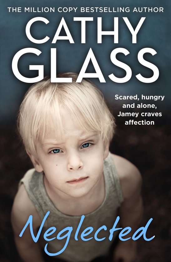 Boek cover Neglected: Scared, hungry and alone, Jamey craves affection van Cathy Glass (Onbekend)