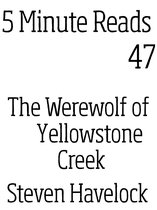 5 Minute reads 47 - Werewolf of Yellow Stone Creek
