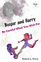 The Adventures of Booper and Harry 1 - Be Careful What You Wish For