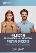 40 ejercicios para… 1 - 40 ejercicios de neurociencia para autoliderar nuestras emociones