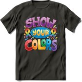 Show Your Colors | Pride T-Shirt | Grappig LHBTIQ+ / LGBTQ / Gay / Homo / Lesbi Cadeau Shirt | Dames - Heren - Unisex | Tshirt Kleding Kado | - Donker Grijs - XXL