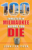 100 Things to Do Before You Die - 100 Things to Do in Milwaukee Before You Die