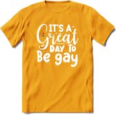 Its A Great Day | Pride T-Shirt | Grappig LHBTIQ+ / LGBTQ / Gay / Homo / Lesbi Cadeau Shirt | Dames - Heren - Unisex | Tshirt Kleding Kado | - Geel - M