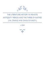 Deep Into China Histories - The Literature History in Remote Antiquity Period and The Three Dynasties (Xia, Shang and Zhou Dynasty)
