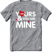 I Am Yours and You Are Mine - Valentijn T-Shirt | Grappig Valentijnsdag Cadeautje voor Hem en Haar | Dames - Heren - Unisex | Kleding Cadeau | - Donker Grijs - Gemaleerd - XL