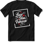 Love You Forever - Valentijn T-Shirt | Grappig Valentijnsdag Cadeautje voor Hem en Haar | Dames - Heren - Unisex | Kleding Cadeau | - Zwart - 3XL