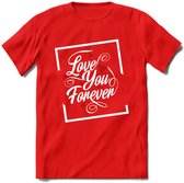 Love You Forever - Valentijn T-Shirt | Grappig Valentijnsdag Cadeautje voor Hem en Haar | Dames - Heren - Unisex | Kleding Cadeau | - Rood - XXL