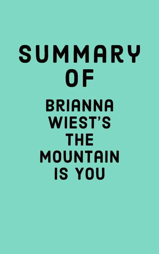 Summary of Brianna Wiest’s The Mountain Is You (ebook), Falcon Press
