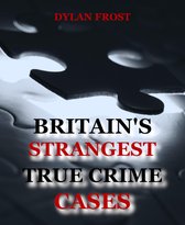 Britain's Strangest True Crime Cases