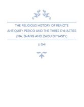 Deep Into China Histories - The Religious History of Remote Antiquity Period and The Three Dynasties (Xia, Shang and Zhou Dynasty)
