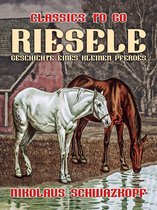 Classics To Go - Riesele: Geschichte eines kleinen Pferdes