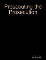 Prosecuting the Prosecution