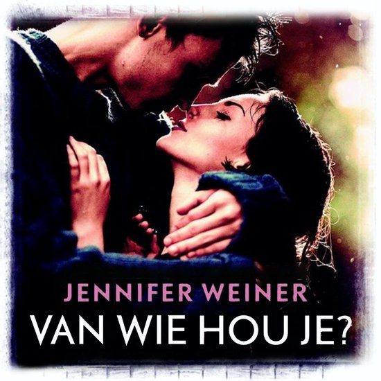 Jennifer Weiner "Van wie hou je?" Boekcover met een stel dat elkaar kust.
