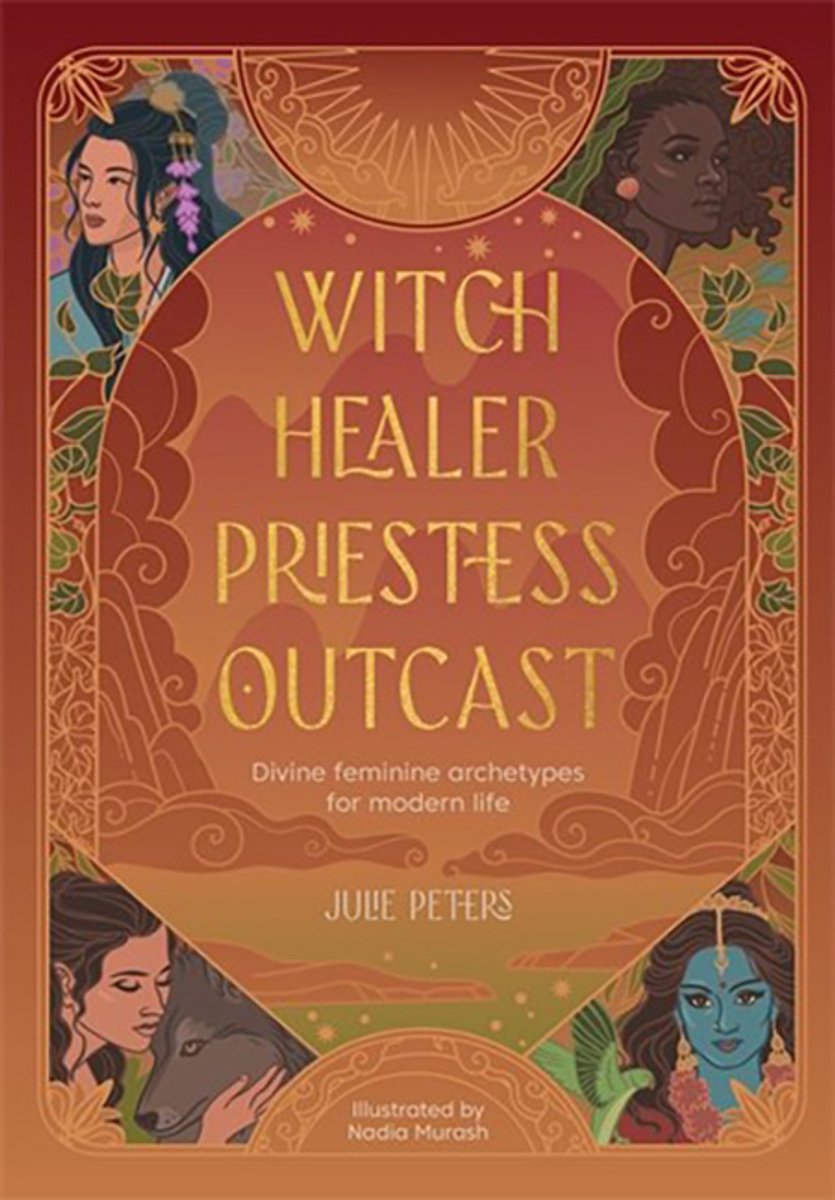 Witch, Healer, Priestess, Outcast, Divine Feminine Archetypes For Modern Life