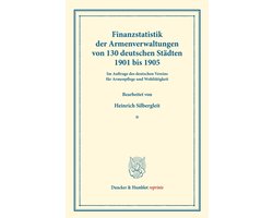 Duncker & Humblot reprints- Finanzstatistik der Armenverwaltungen von 130 deutschen Städten 1901 bis 1905.