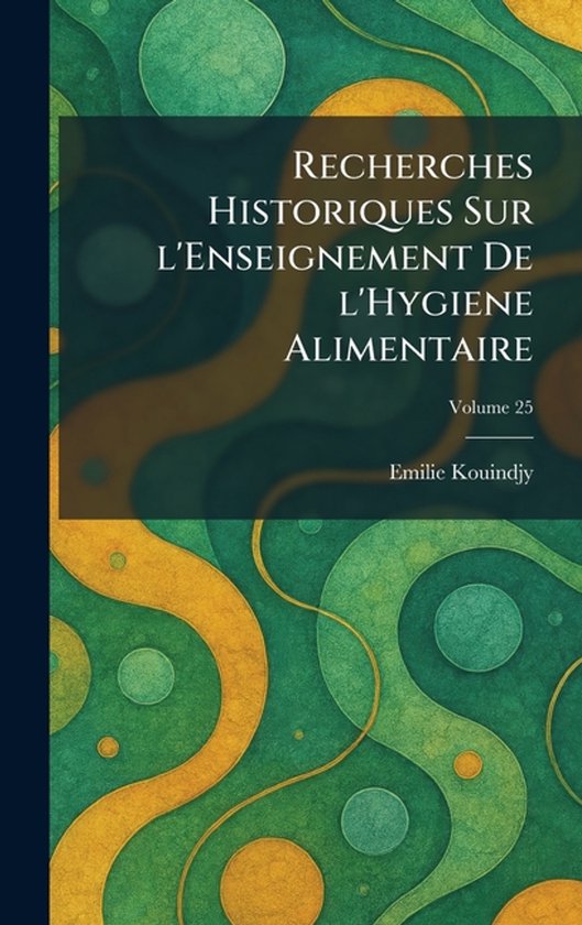 Recherches Historiques Sur l'Enseignement De l'Hygiene Alime ... - cover
