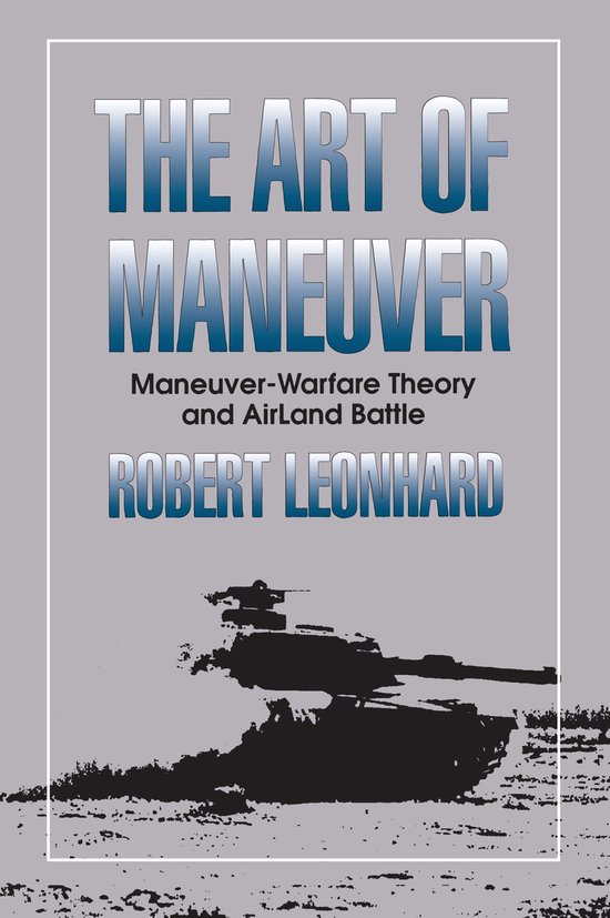 Boekomslag: 'The Art of Maneuver - Maneuver-Warfare Theory and AirLand Battle' door Robert Leonhard, met een afbeelding van een tank.