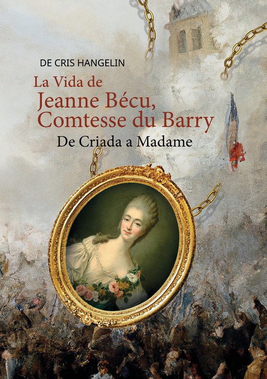 La Vida de Jeanne Bécu, Comtesse du Barry De Criada a Madam ... - cover