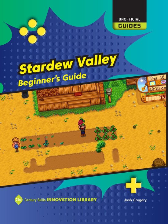 21st Century Skills Innovation Library: Unofficial Guides - Stardew Valley: Beginner's Guide