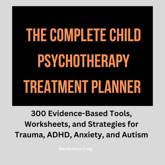 Complete Child Psychotherapy Treatment Planner, The