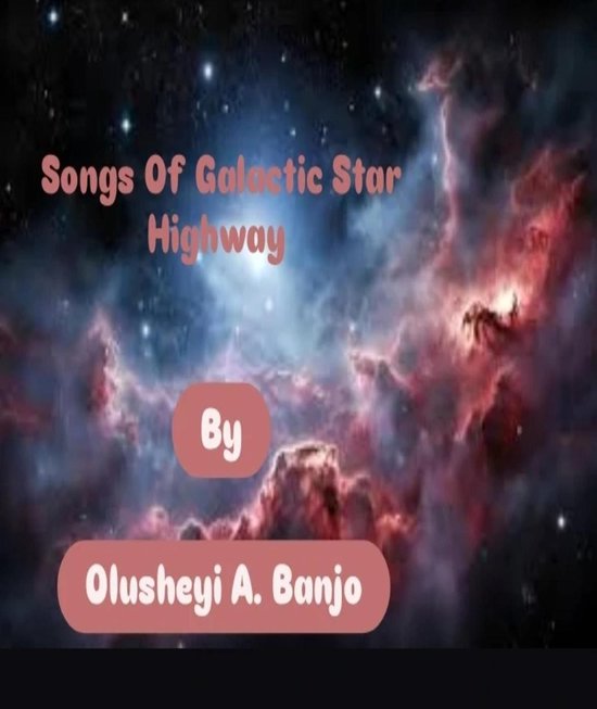 Songs Of Galactic Star Highway (ebook), Olusheyi Banjo | 9780463364079 ...