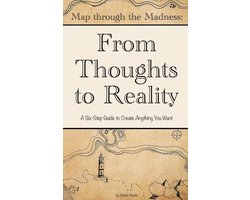 Map Through the Madness: From Thoughts to Reality (English Version) : A Six-Step Guide to Create Anything You Want in less than 2 hours