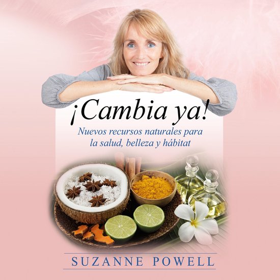 ¡Cambia ya!: Nuevos recursos naturales para la salud, belle ... - cover