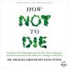 How not to die - Entdecken Sie Nahrungsmittel, die Ihr Leben verlängern und bewiesenermassen Krankheiten vorbeugen und heilen (Ungekürzt)