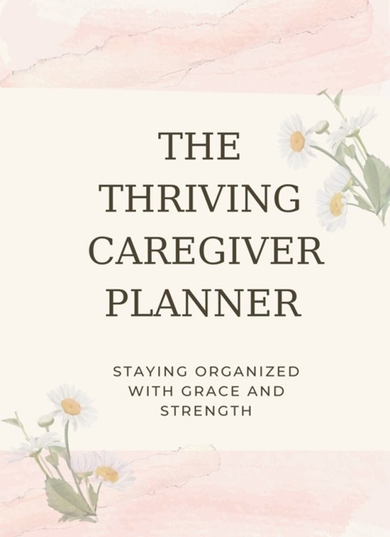 The Thriving Caregiver-The Thriving Caregiver Planner - cover