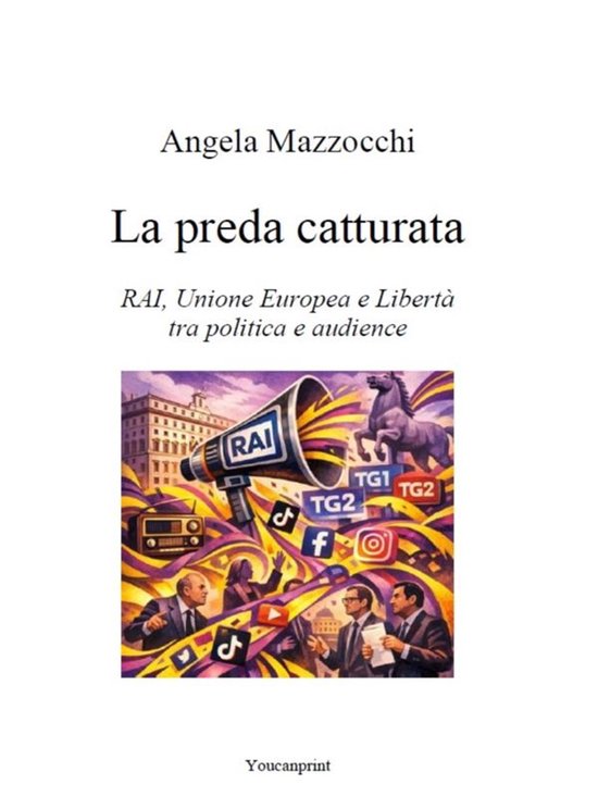 La preda catturata - Rai, Unione Europea e Libertà tra poli ... - cover