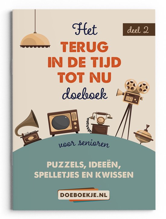 Terug in de Tijd tot Nu Doeboek deel 2 - voor oudere senioren - puzzelen, denksport, spelletjes en activiteiten - nostalgie