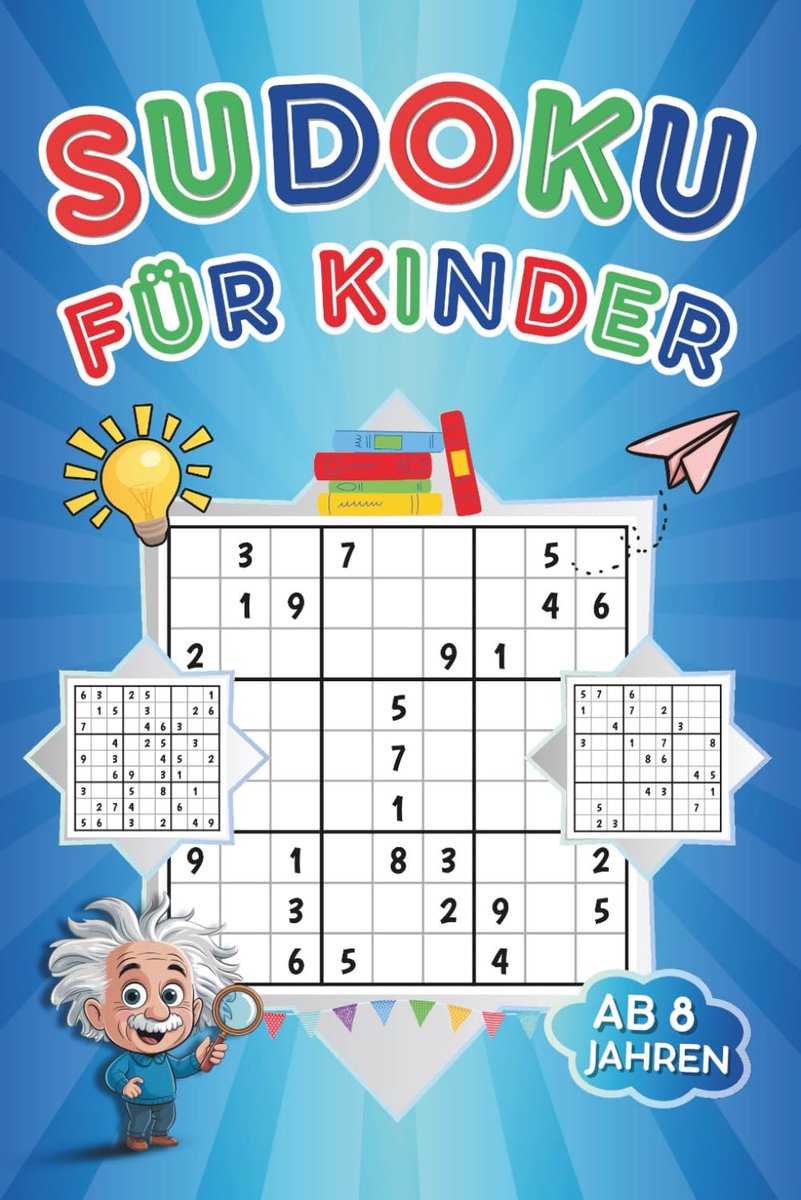300 Sudoku Puzzelboek voor Kinderen Vanaf 8 Jaar: Makkelijk tot Moeilijk Inclusief Oplossingen