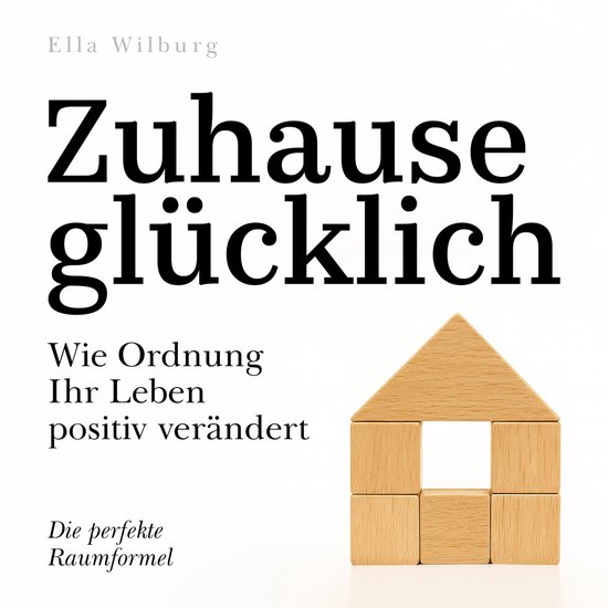 Zuhause glücklich - Wie Ordnung Ihr Leben positiv veränder ... - cover