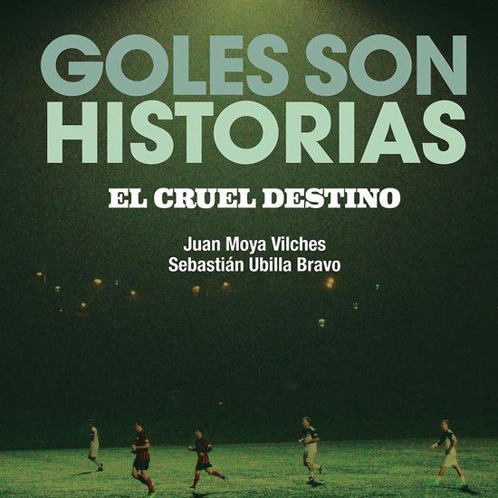 Goles son historias. El cruel destino - cover