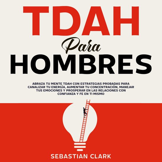 TDAH para hombres: Abraza tu mente TDAH con estrategias prob ... - cover