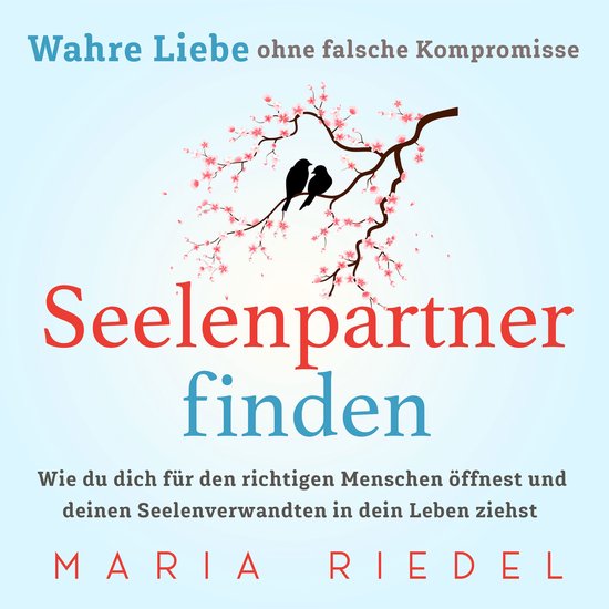 Seelenpartner finden – Wahre Liebe ohne falsche Kompromiss ... - cover