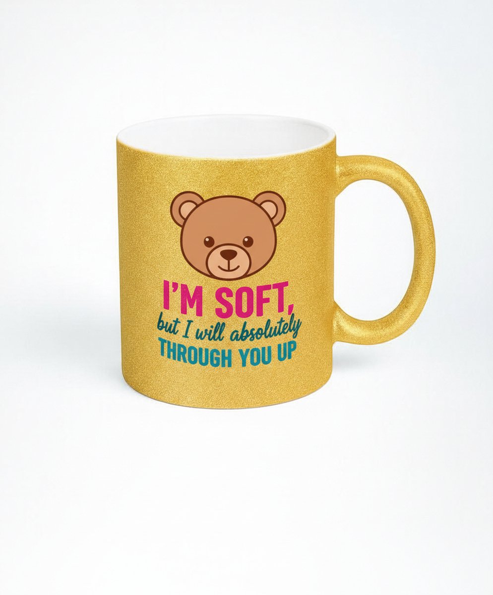 Goudkleurige Glitters Mok met Teddybeer "I'm Soft But I Will Absolutely Through You Up