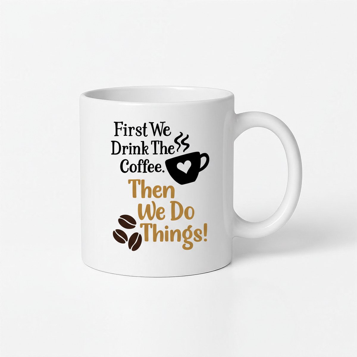 First We Drink the Coffee - Koffiemok met Leuke Tekst en Koffieboon Design