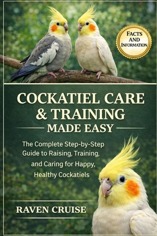 Cockatiel Care & Training Made Easy - cover