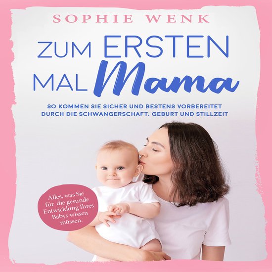 Zum ersten Mal Mama: Alles, was Sie für die gesunde Entwick ... - cover
