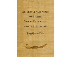 Emotions of the Past- Aristotle and Xunzi on Shame, Moral Education, and the Good Life
