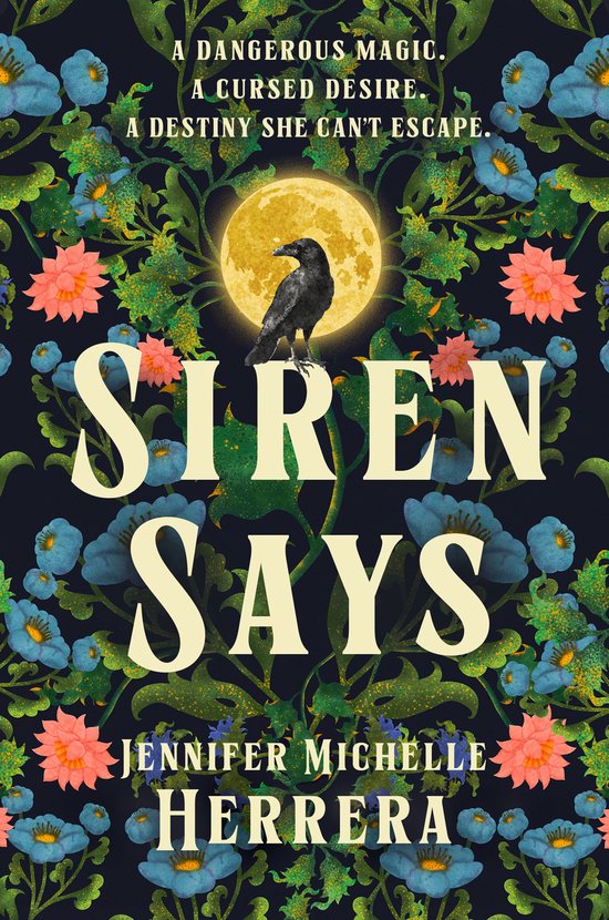 Couverture de livre avec un corbeau devant une pleine lune, entouré de fleurs et de plantes. Texte : A DANGEROUS MAGIC. A CURSED DESIRE. A DESTINY SHE CAN'T ESCAPE. SIREN SAYS JENNIFER MICHELLE HERRERA.