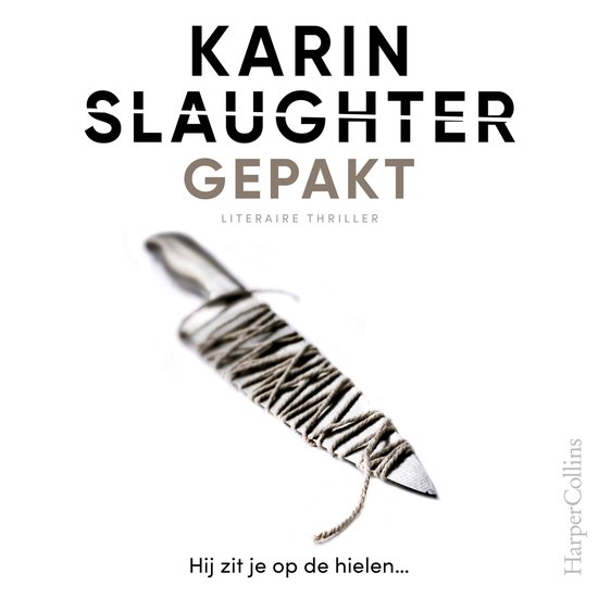 Boekcover: Karin Slaughter, Gepakt. Een mes omwikkeld met touw. HarperCollins.