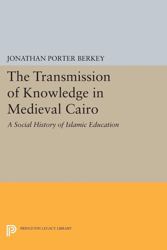 The Transmission of Knowledge in Medieval Cairo - A Social H ... - cover