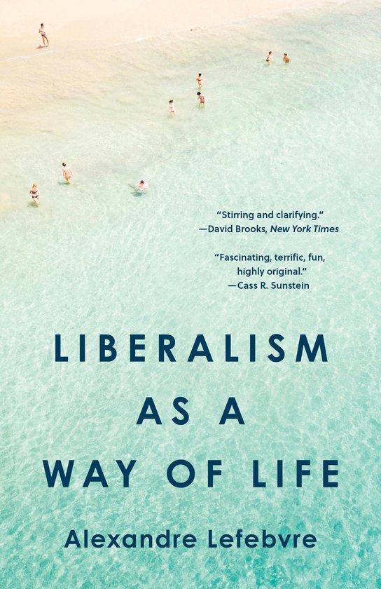 Boekcover met de titel LIBERALISM AS A WAY OF LIFE, Alexandre Lefebvre, met citaten van David Brooks en Cass R. Sunstein.