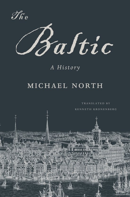 De omslag van het boek 'The Baltic: A History' door Michael North, met een gedetailleerde gravure van een historische stad aan het water, inclusief schepen.