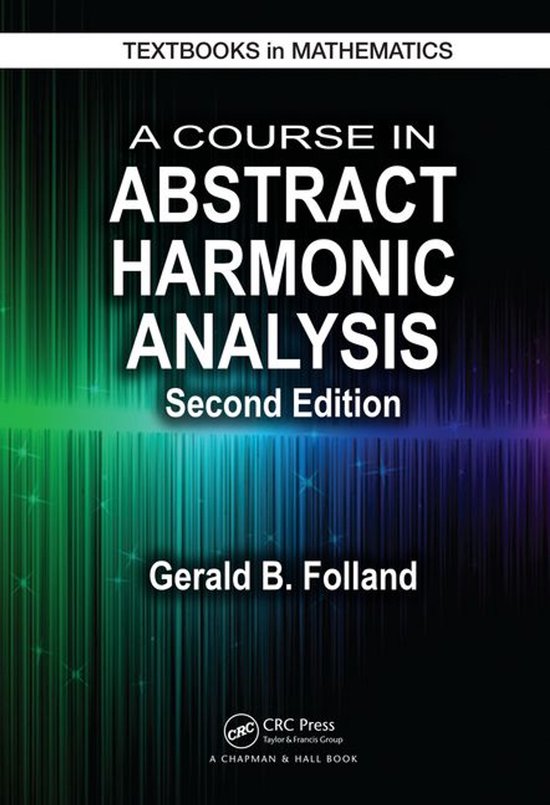 Textbooks in Mathematics - A Course in Abstract Harmonic Ana ... - cover