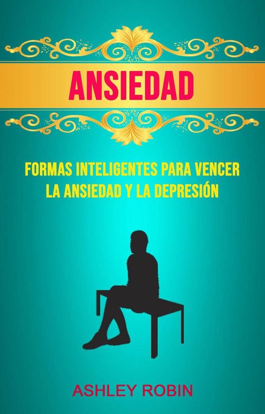 Ansiedad: Formas Inteligentes Para Vencer La Ansiedad Y La D ... - cover