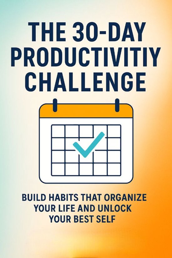 The 30-Day Productivity Challenge: Build Habits That Organiz ... - cover